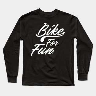 Bike For Fun Long Sleeve T-Shirt